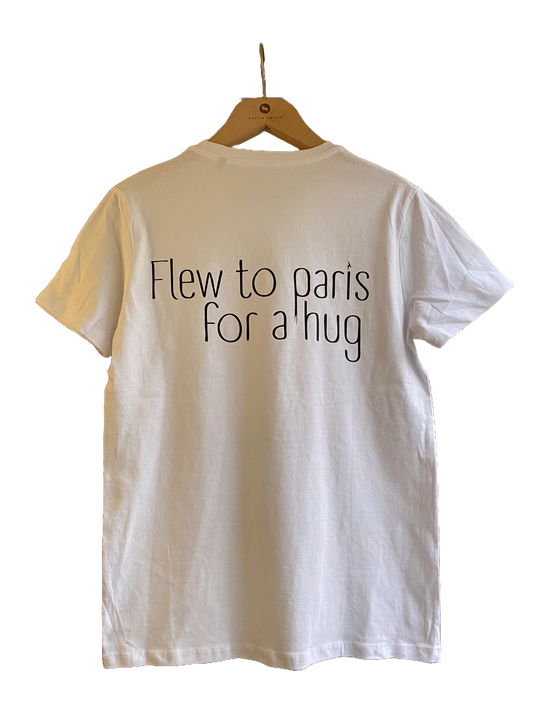 Flew to paris for a hug T-shirt